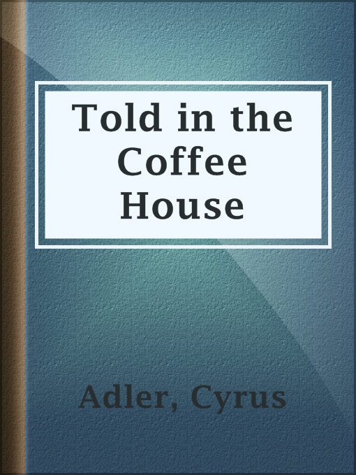 Title details for Told in the Coffee House by Cyrus Adler - Available
